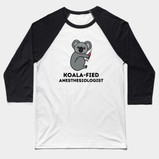 Koala-fied Anesthesiologist Baseball T-Shirt